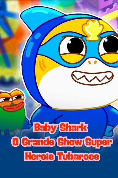 Baby Shark O Grande Show Super Heróis Tubarões