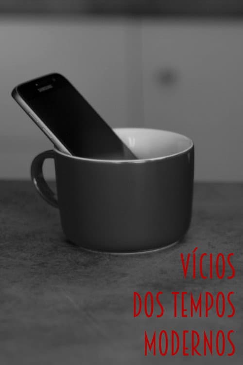 Vícios dos Tempos Modernos