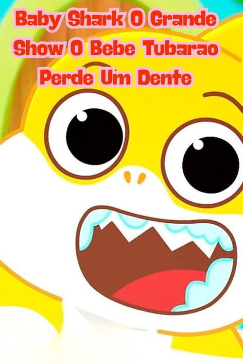 Baby Shark O Grande Show O Bebê Tubarão Perde um Dente