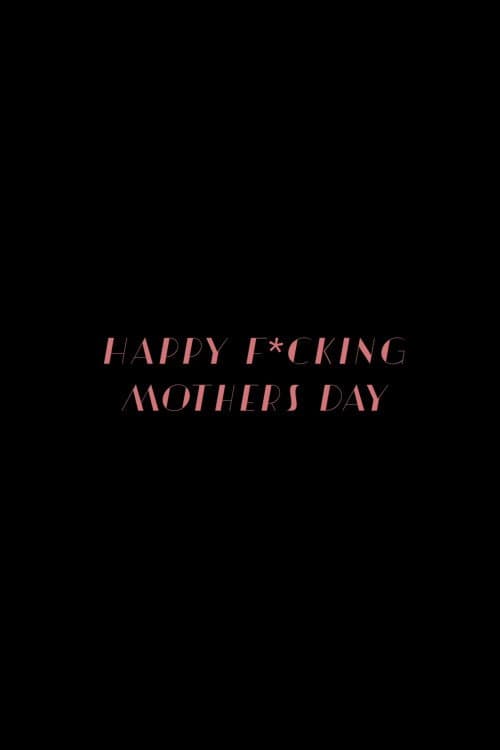 Happy Fu*king Mother's Day
