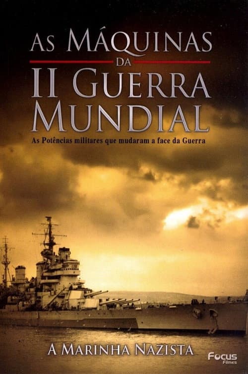 As Máquinas da Segunda Guerra Mundial - Vol. 8 - A Marinha Nazista